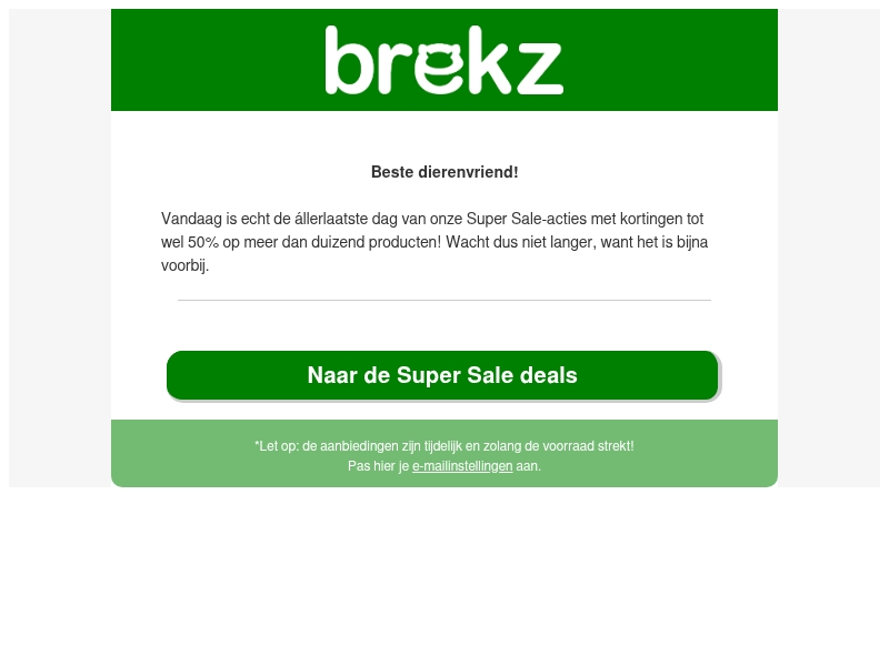 Laatste Super Sale dag! Pak nog uw deal voordat het te laat is Laatste Super Sale dag! Pak nog uw deal voordat het te laat is