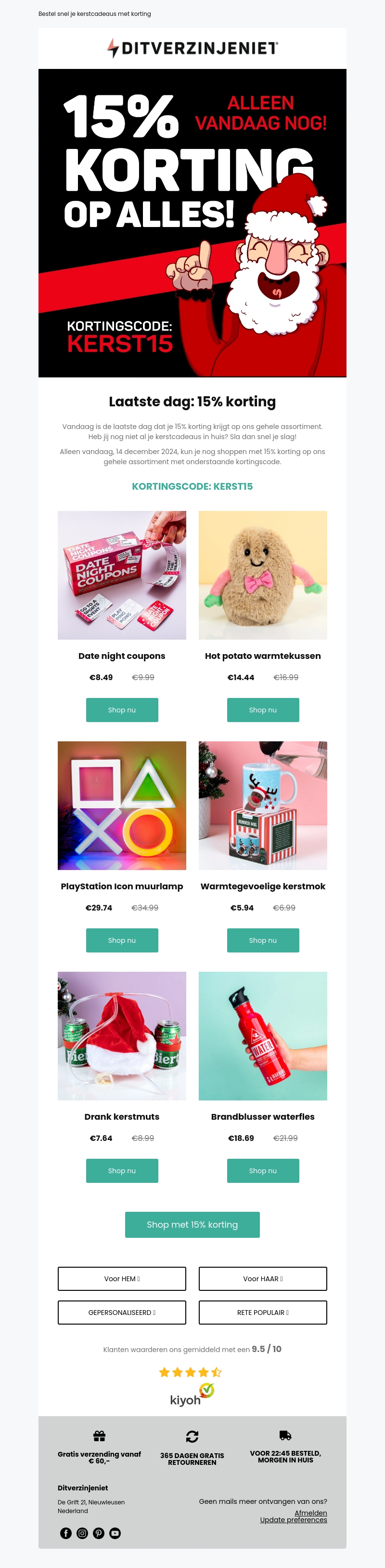 Hi Mailaanbiedingen, dit is de laatste dag dat je kunt shoppen met 15% korting! 🎄 Hi Mailaanbiedingen, dit is de laatste dag dat je kunt shoppen met 15% korting! 🎄