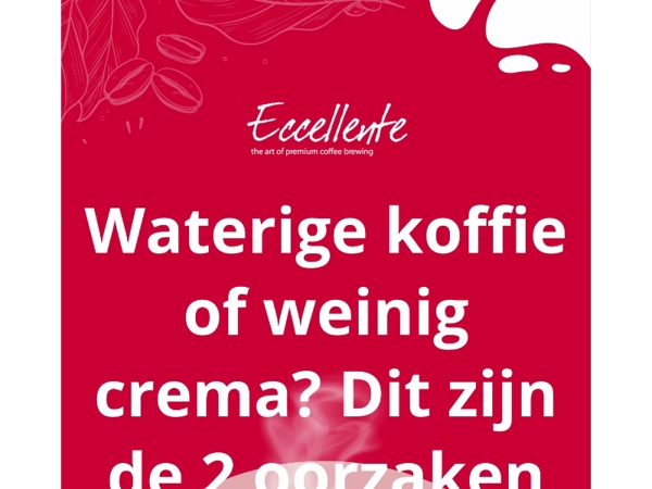 ☕️ Waterige koffie of weinig crema? Dit zijn de 2 oorzaken