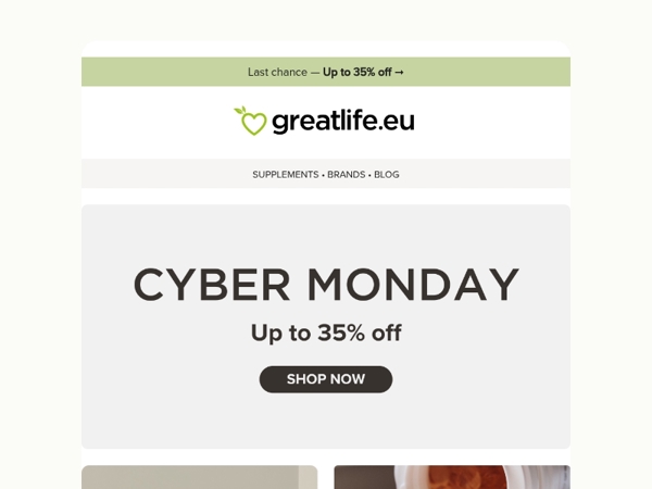 Last chance today! Up to 35% off this Cyber Monday | Greatlife.eu 💚