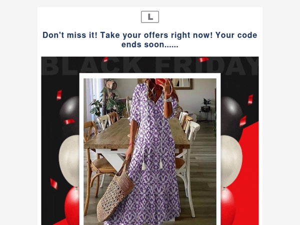 Don't miss it! Take your offers right now! Your code ends soon......