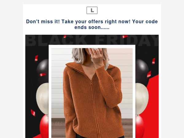 Don't miss it! Take your offers right now! Your code ends soon......