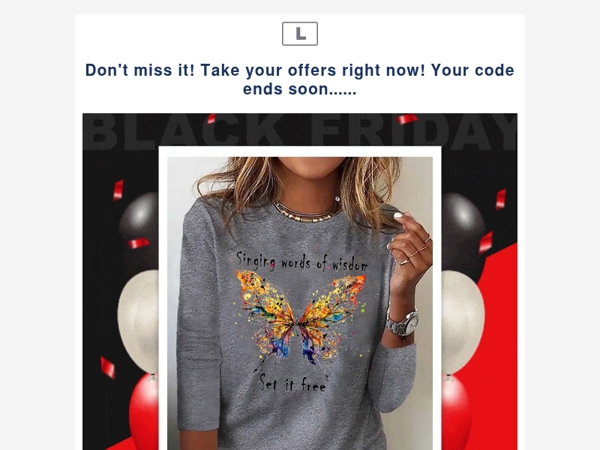 Don't miss it! Take your offers right now! Your code ends soon......