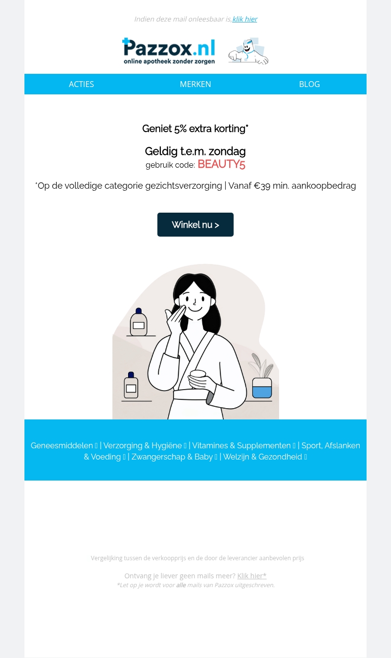 Geniet 5% extra korting op alles van gezichtsverzorging! 👉 Bekijk snel je code 👈 Geldig t.e.m. zondag. Geniet 5% extra korting op alles van gezichtsverzorging! 👉 Bekijk snel je code 👈 Geldig t.e.m. zondag.